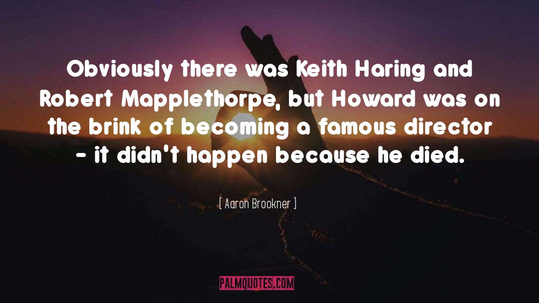 Aaron Brookner Quotes: Obviously there was Keith Haring