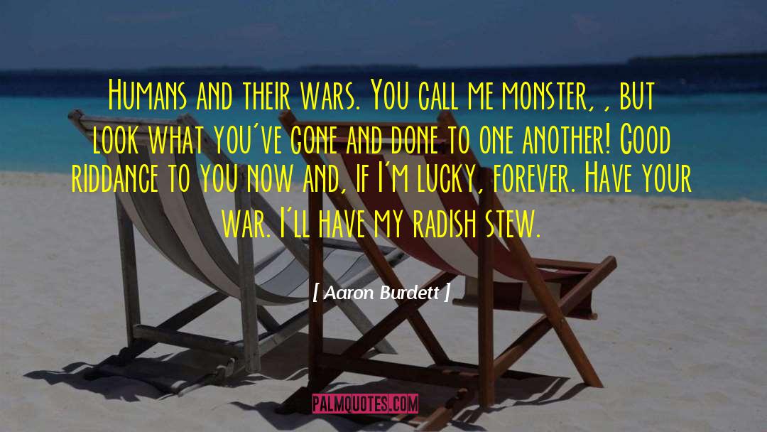Aaron Burdett Quotes: Humans and their wars. You