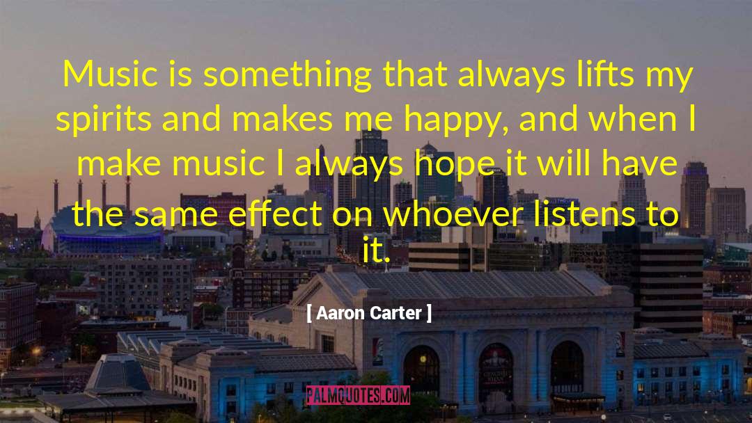 Aaron Carter Quotes: Music is something that always