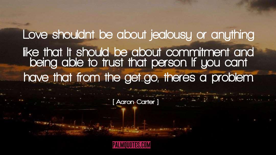 Aaron Carter Quotes: Love shouldn't be about jealousy