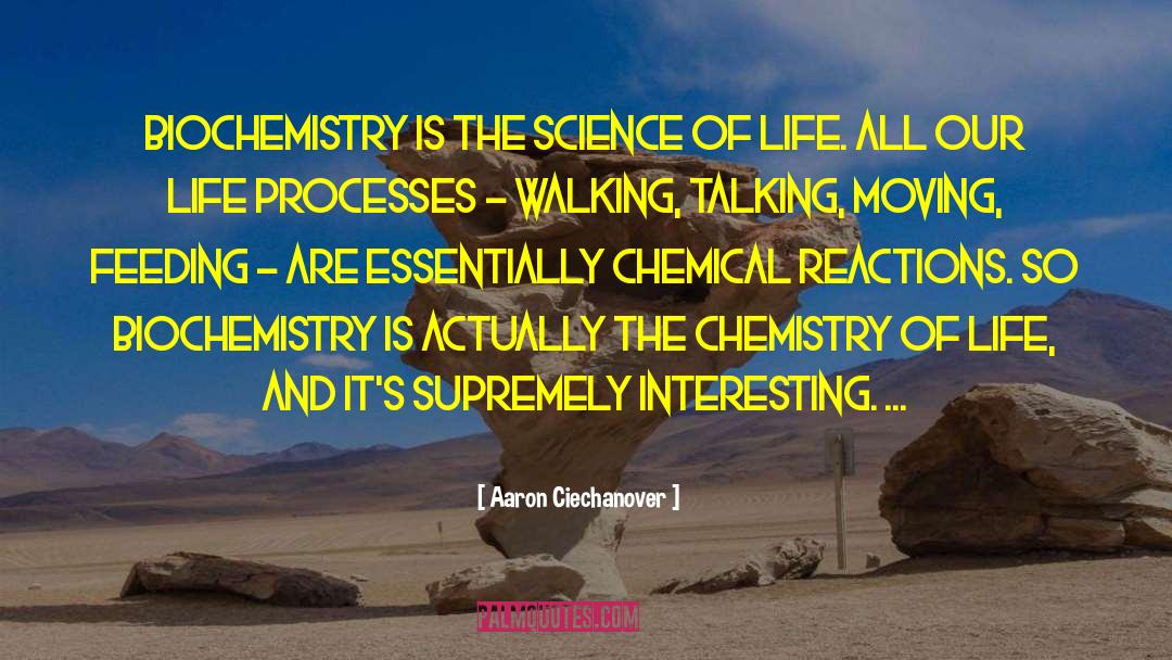 Aaron Ciechanover Quotes: Biochemistry is the science of