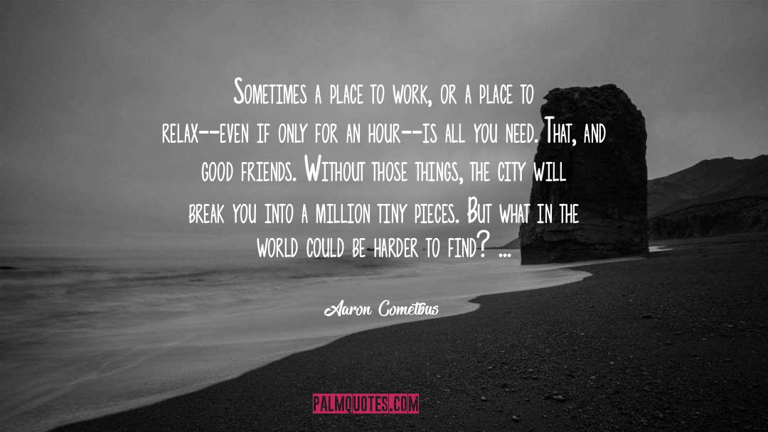 Aaron Cometbus Quotes: Sometimes a place to work,