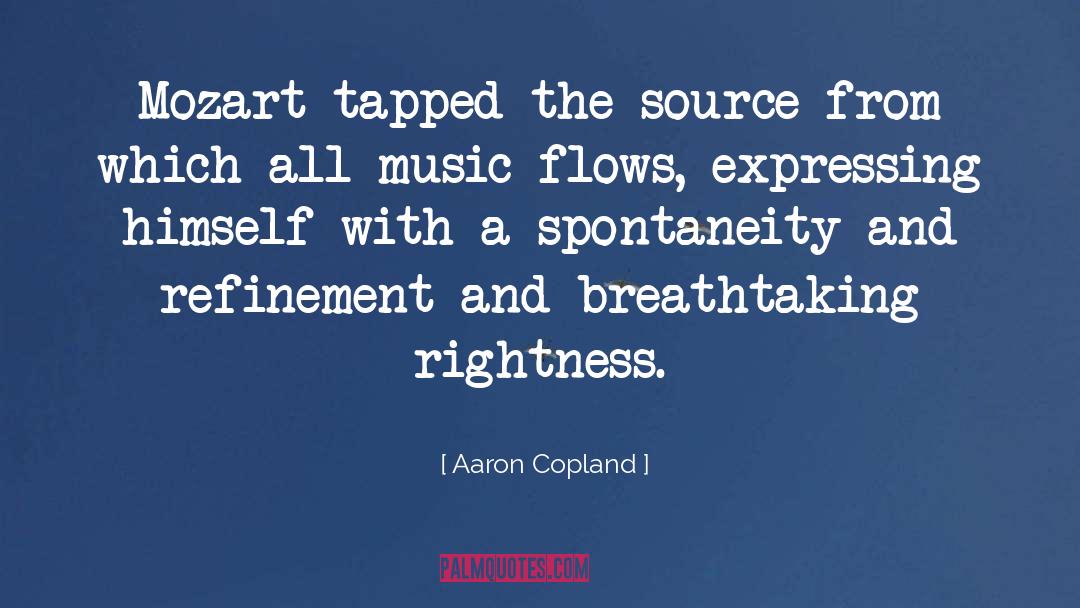 Aaron Copland Quotes: Mozart tapped the source from