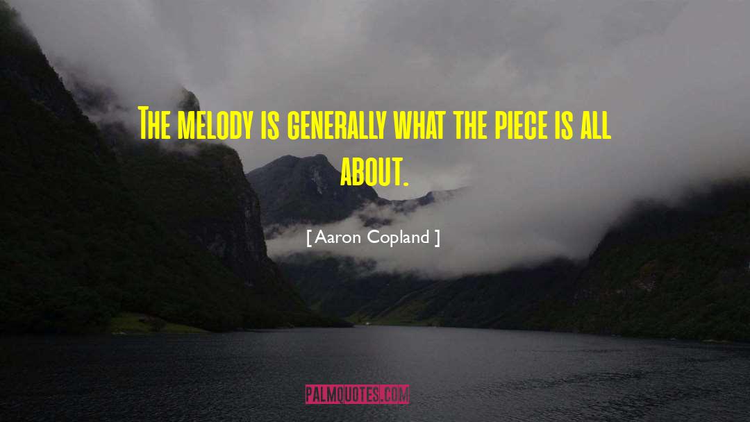Aaron Copland Quotes: The melody is generally what