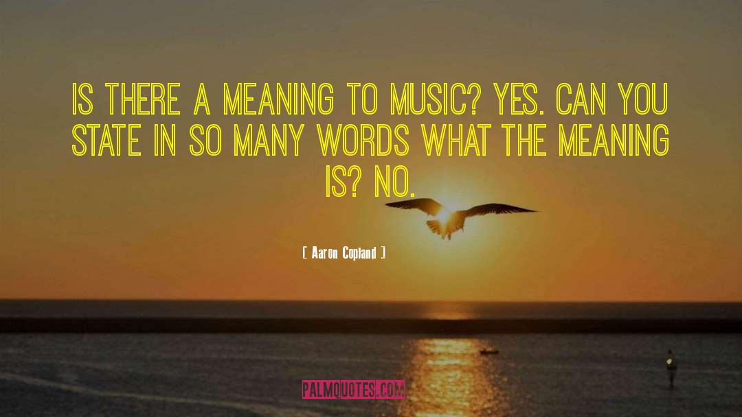 Aaron Copland Quotes: Is there a meaning to