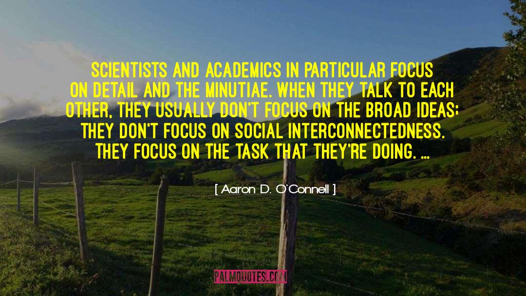 Aaron D. O'Connell Quotes: Scientists and academics in particular