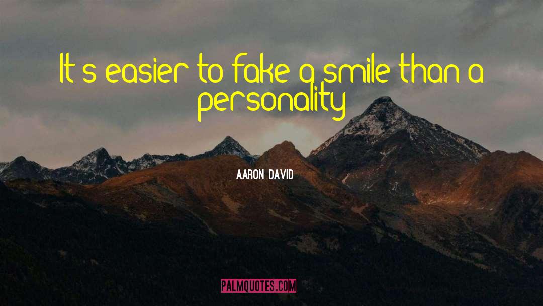 Aaron David Quotes: It's easier to fake a