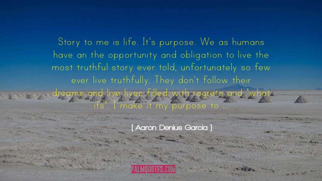 Aaron Denius Garcia Quotes: Story to me is life.