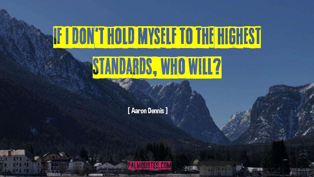 Aaron Dennis Quotes: If I don't hold myself
