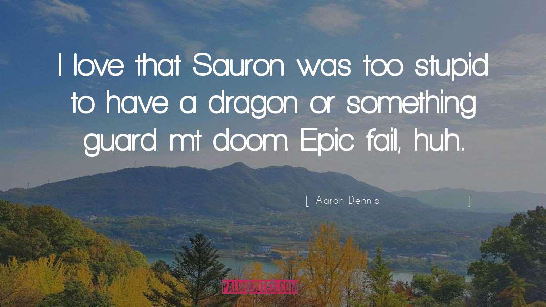 Aaron Dennis Quotes: I love that Sauron was