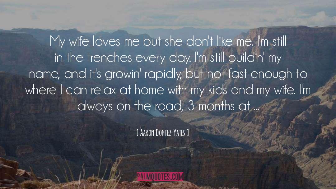 Aaron Dontez Yates Quotes: My wife loves me but