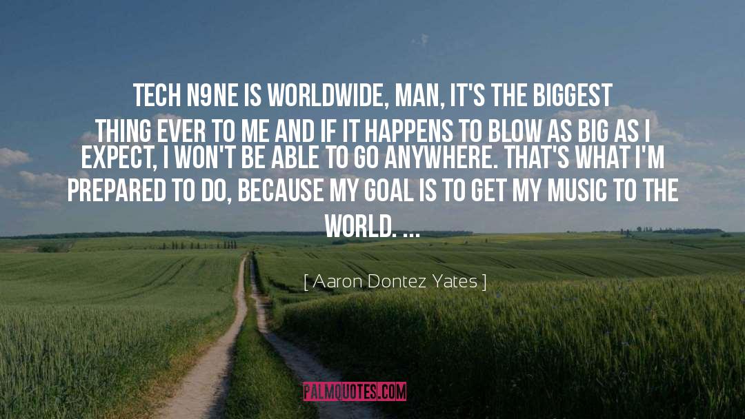 Aaron Dontez Yates Quotes: Tech N9ne is worldwide, man,