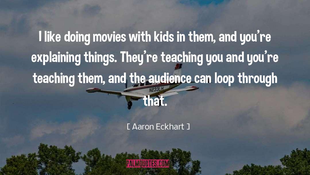 Aaron Eckhart Quotes: I like doing movies with