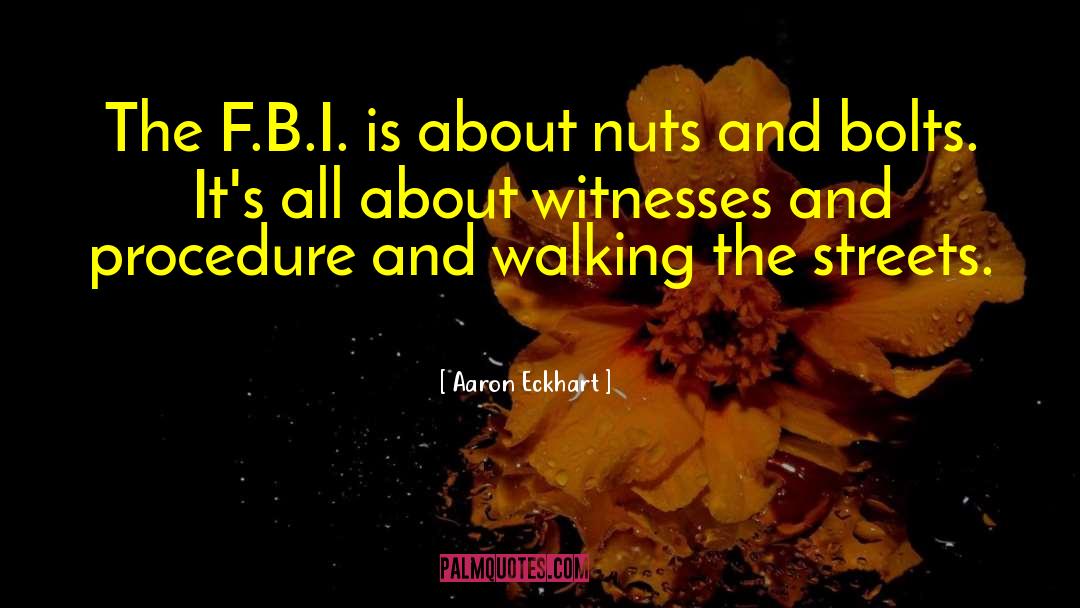 Aaron Eckhart Quotes: The F.B.I. is about nuts