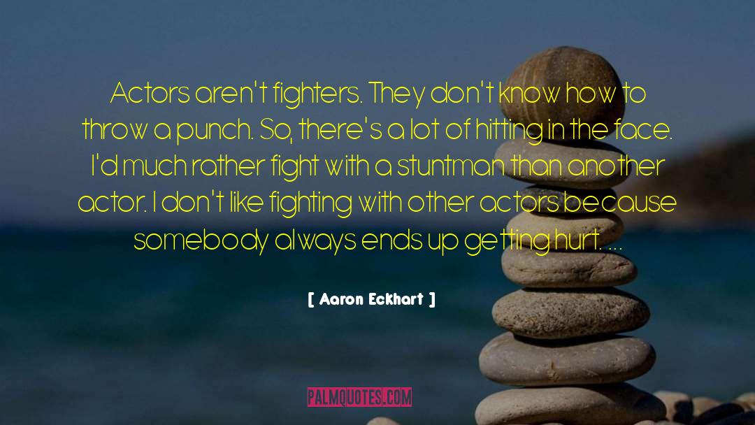 Aaron Eckhart Quotes: Actors aren't fighters. They don't