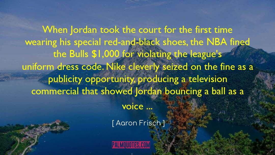 Aaron Frisch Quotes: When Jordan took the court