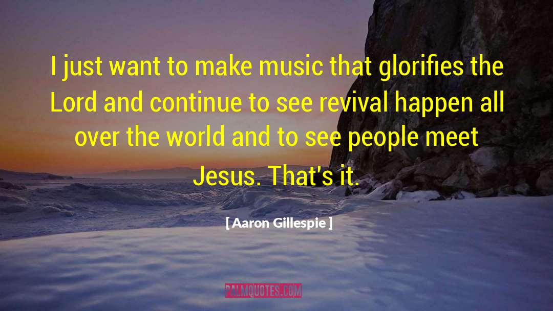 Aaron Gillespie Quotes: I just want to make