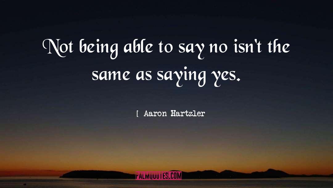Aaron Hartzler Quotes: Not being able to say