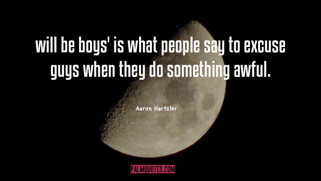 Aaron Hartzler Quotes: will be boys' is what