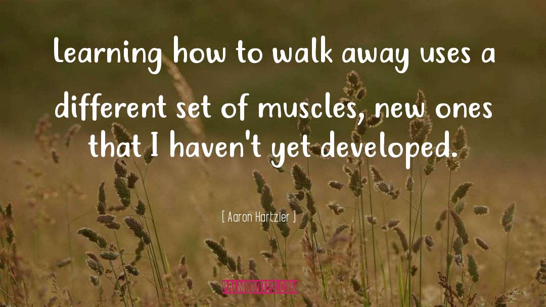 Aaron Hartzler Quotes: Learning how to walk away