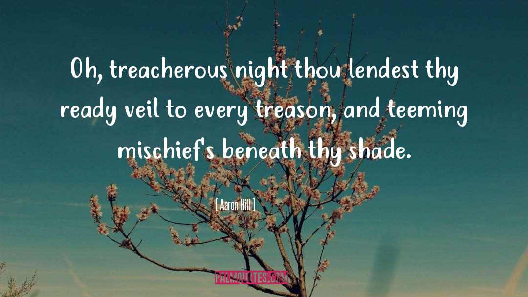 Aaron Hill Quotes: Oh, treacherous night thou lendest