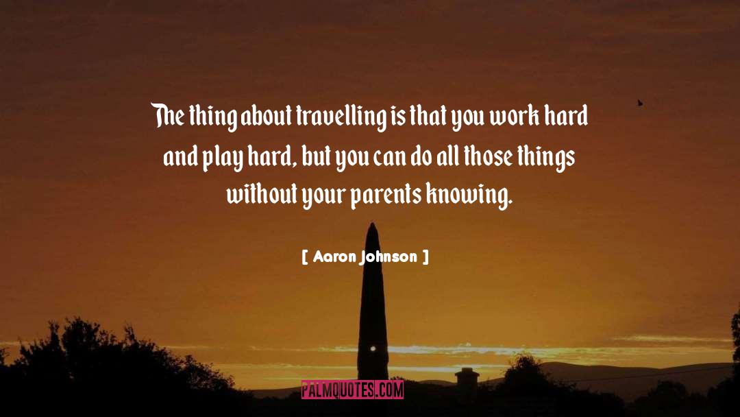Aaron Johnson Quotes: The thing about travelling is