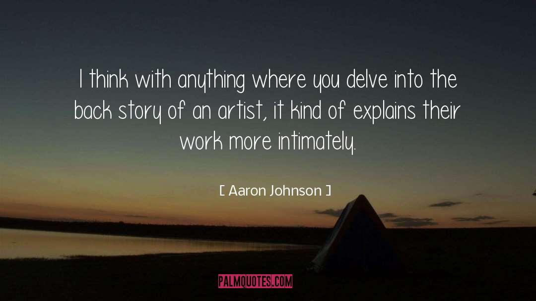 Aaron Johnson Quotes: I think with anything where