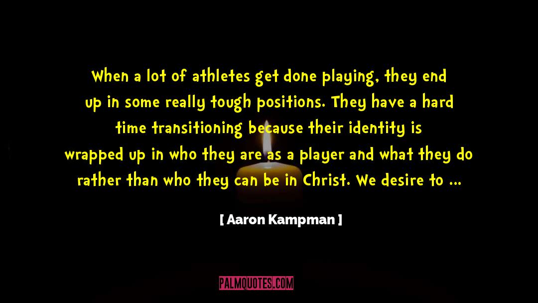 Aaron Kampman Quotes: When a lot of athletes