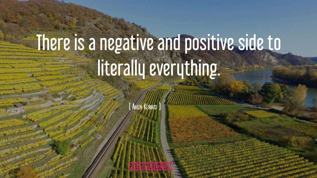 Aaron Kennard Quotes: There is a negative and