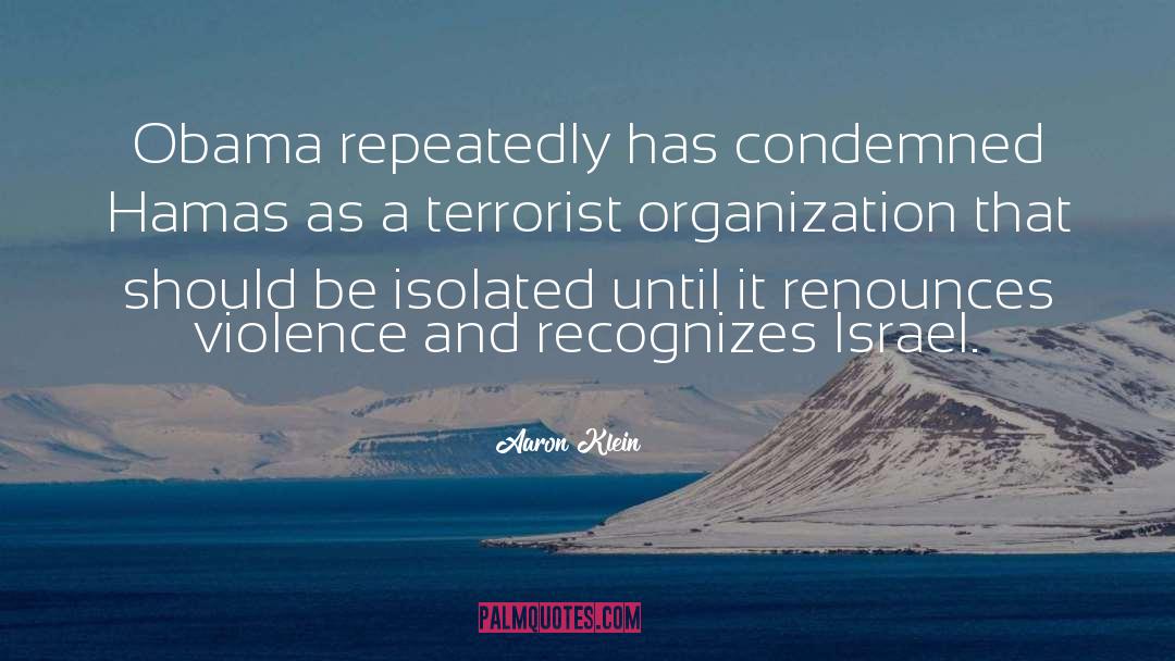 Aaron Klein Quotes: Obama repeatedly has condemned Hamas