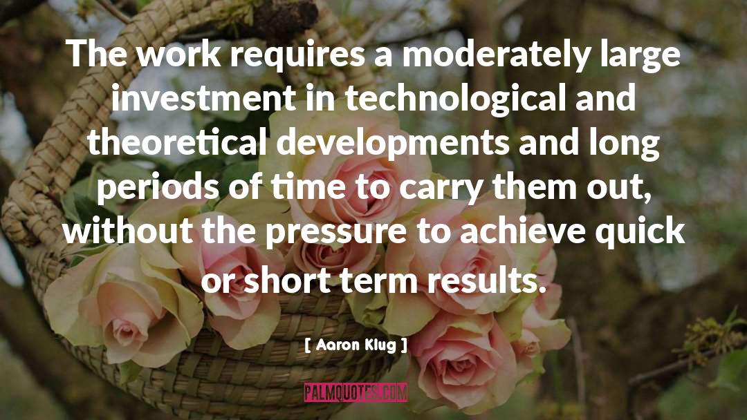 Aaron Klug Quotes: The work requires a moderately