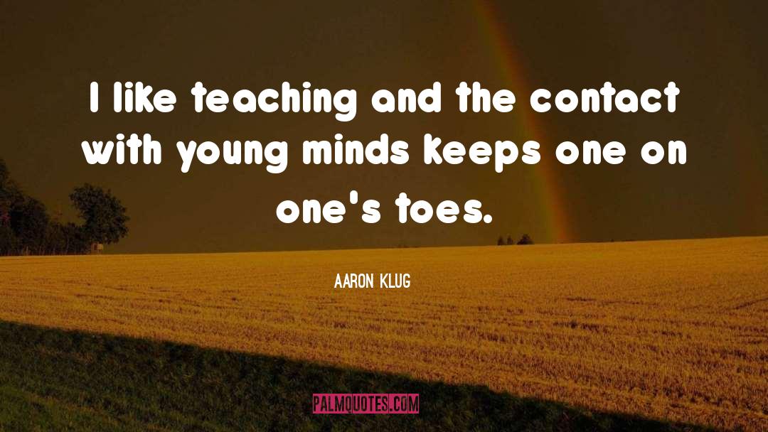 Aaron Klug Quotes: I like teaching and the