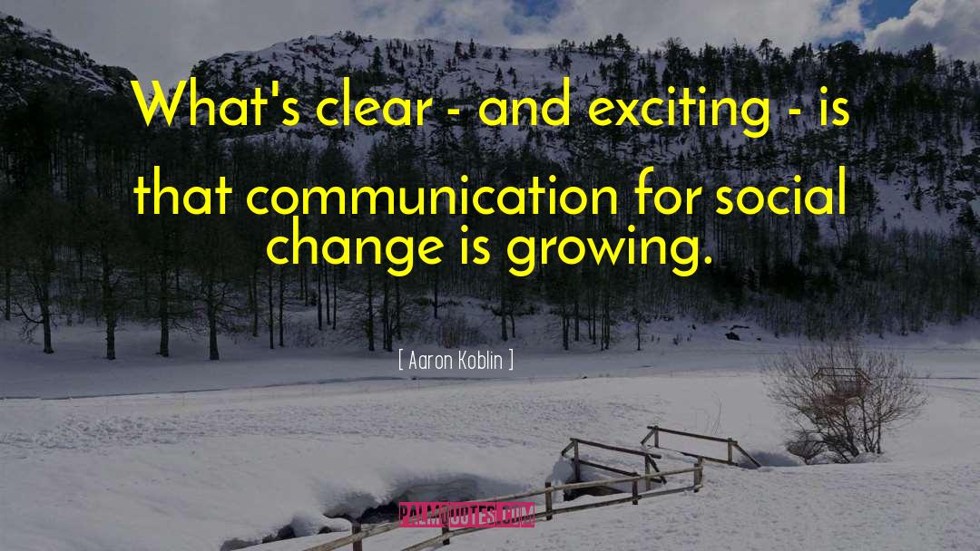 Aaron Koblin Quotes: What's clear - and exciting
