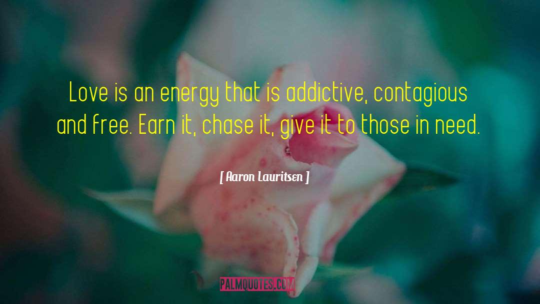 Aaron Lauritsen Quotes: Love is an energy that