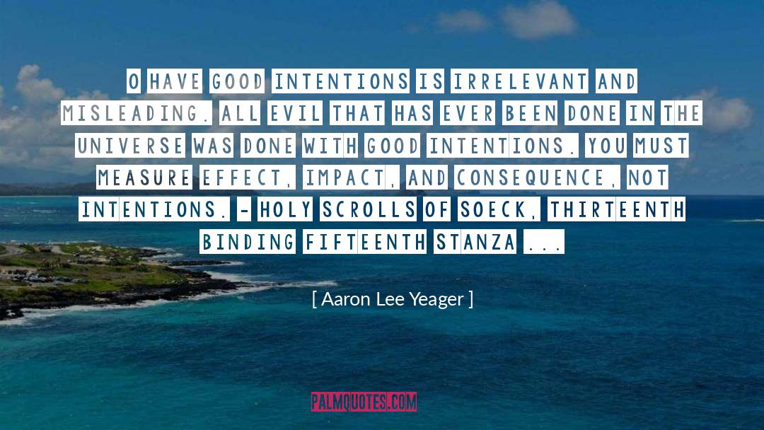 Aaron Lee Yeager Quotes: o have good intentions is