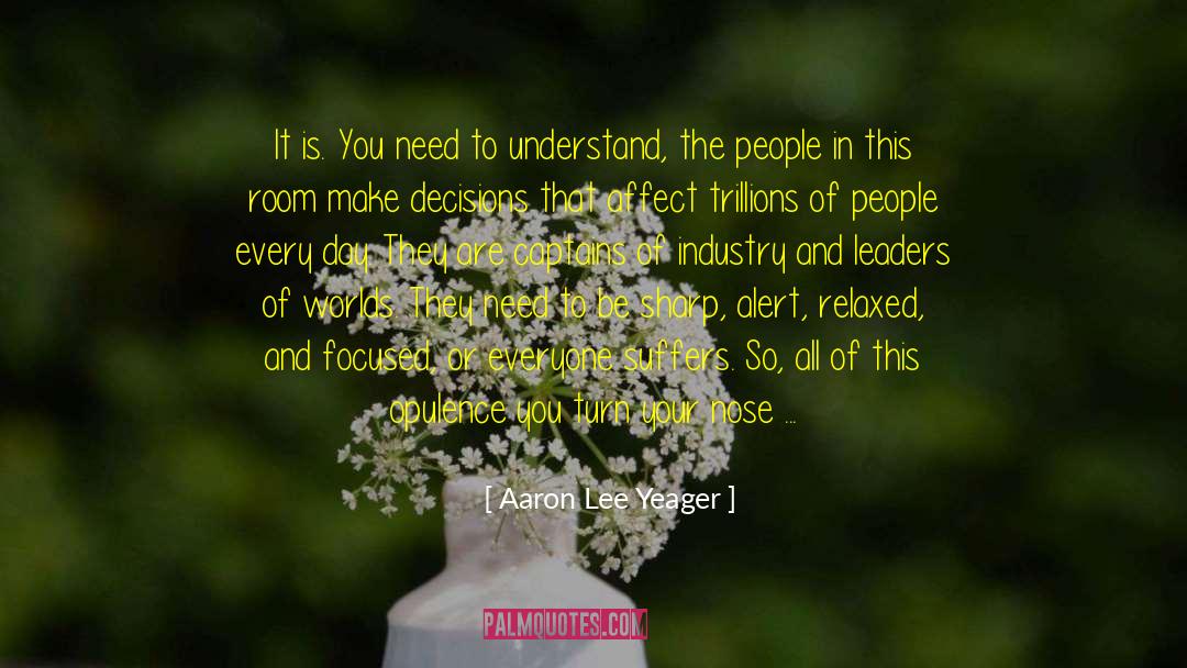 Aaron Lee Yeager Quotes: It is. You need to