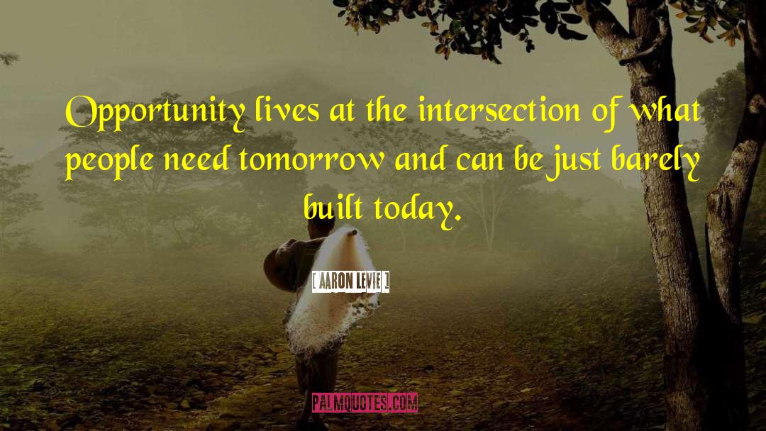 Aaron Levie Quotes: Opportunity lives at the intersection