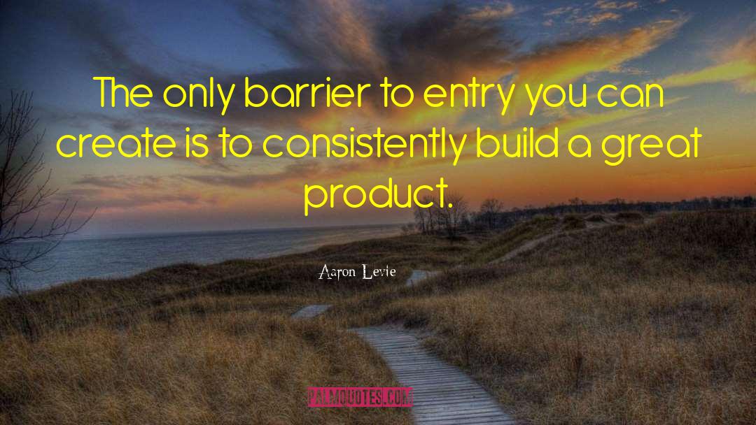 Aaron Levie Quotes: The only barrier to entry