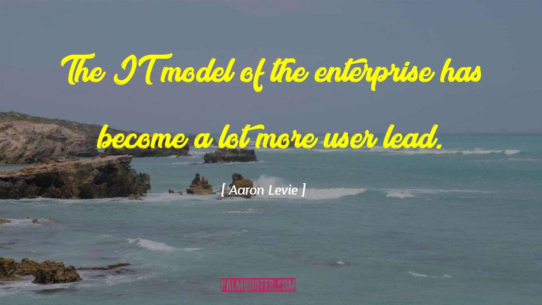 Aaron Levie Quotes: The IT model of the