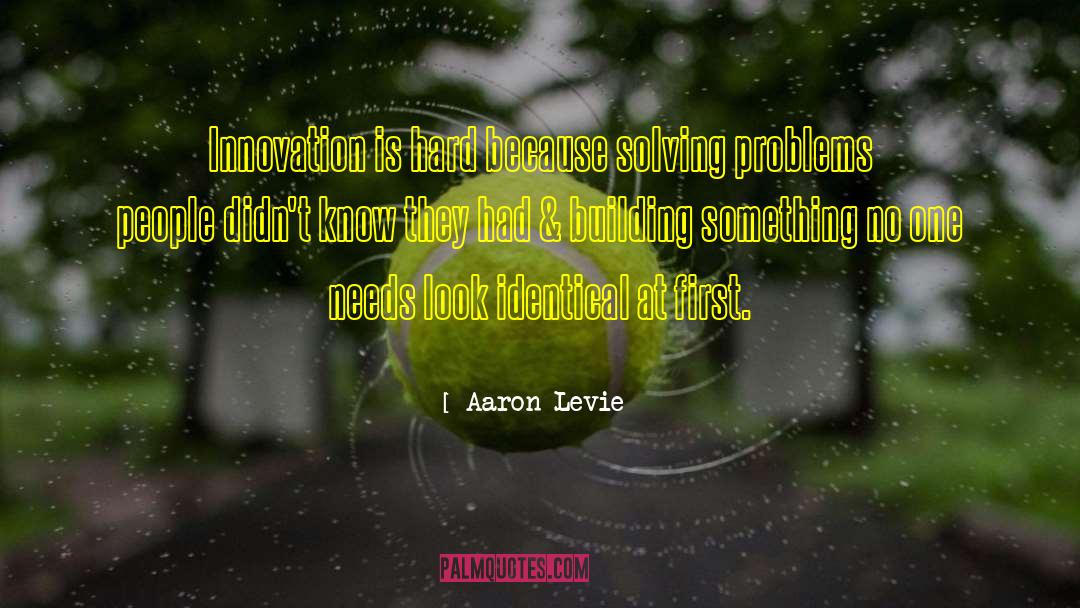 Aaron Levie Quotes: Innovation is hard because solving