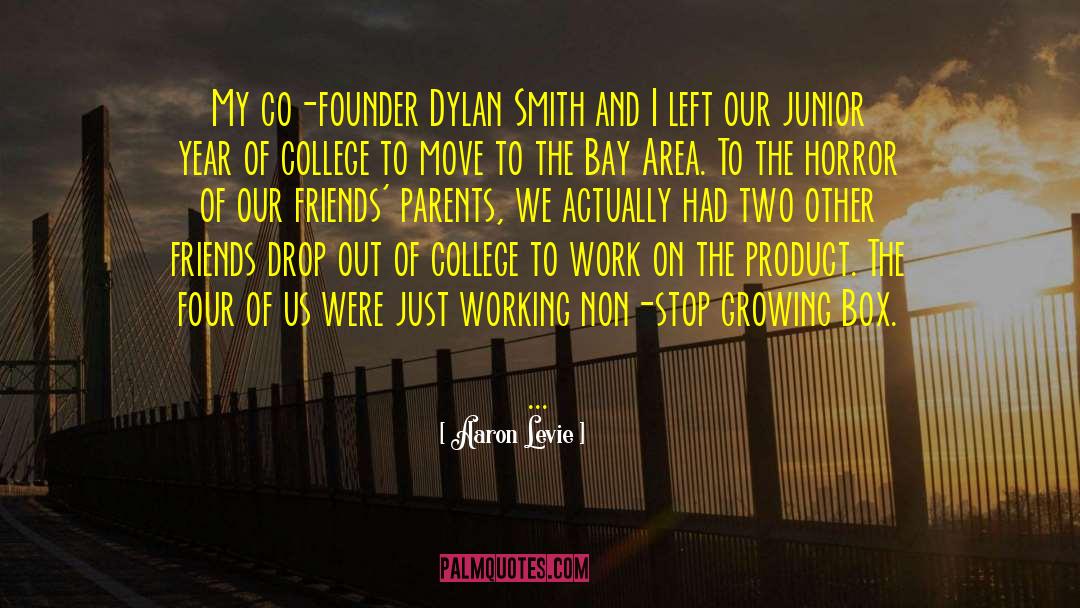 Aaron Levie Quotes: My co-founder Dylan Smith and