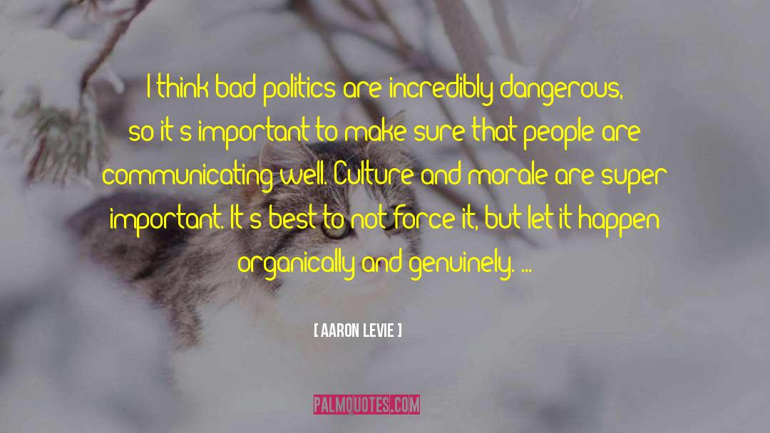 Aaron Levie Quotes: I think bad politics are