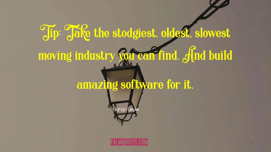 Aaron Levie Quotes: Tip: Take the stodgiest, oldest,