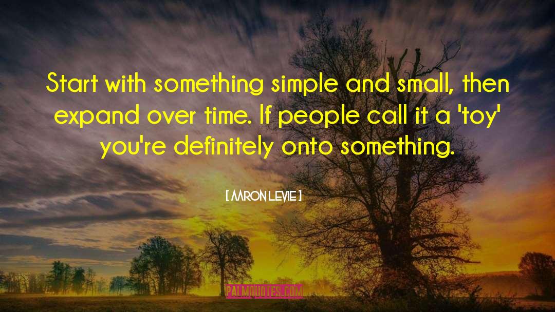 Aaron Levie Quotes: Start with something simple and