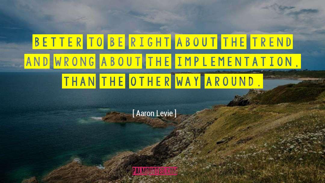 Aaron Levie Quotes: Better to be right about