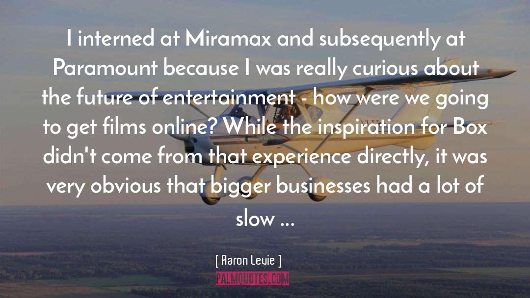 Aaron Levie Quotes: I interned at Miramax and