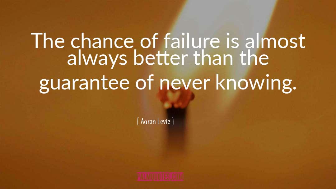 Aaron Levie Quotes: The chance of failure is