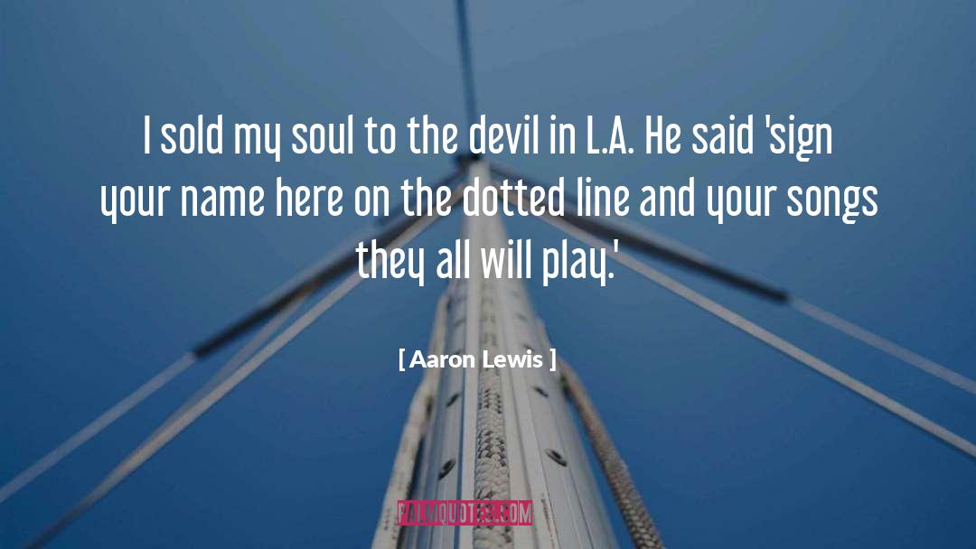 Aaron Lewis Quotes: I sold my soul to