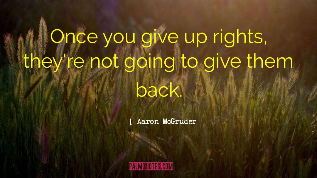 Aaron McGruder Quotes: Once you give up rights,