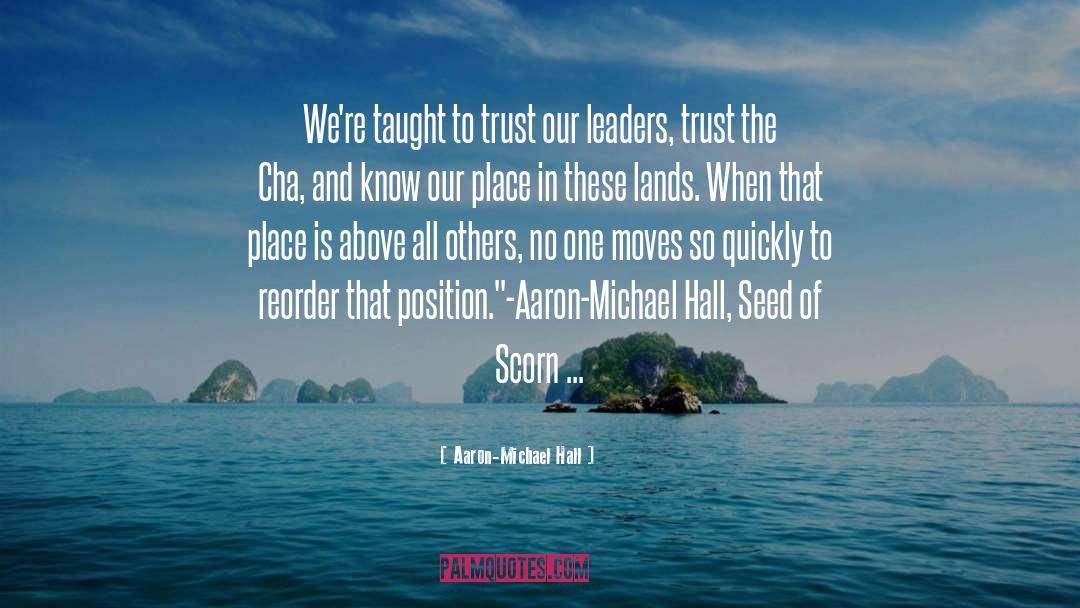 Aaron-Michael Hall Quotes: We're taught to trust our